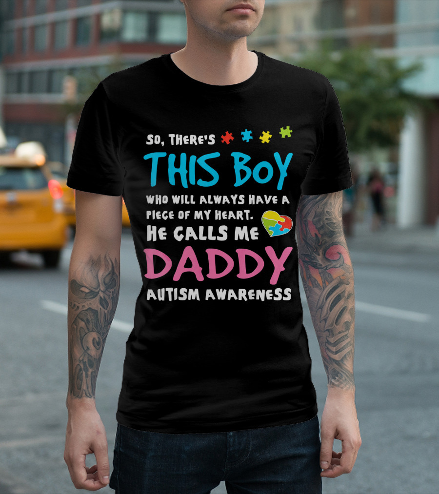 So There's This Boy Who Will Always Have a Piece of My Heart He Calls Me Daddy Autism Awareness T-Shirt