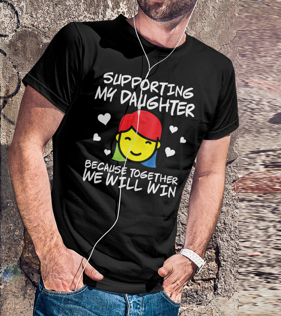 Supporting My Daughter Because Together We Will Win Autis T-Shirt