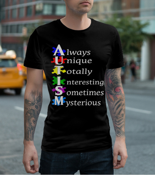 Always Unique Totally Interesting Sometimes Mysterious Autism Awareness T-Shirt