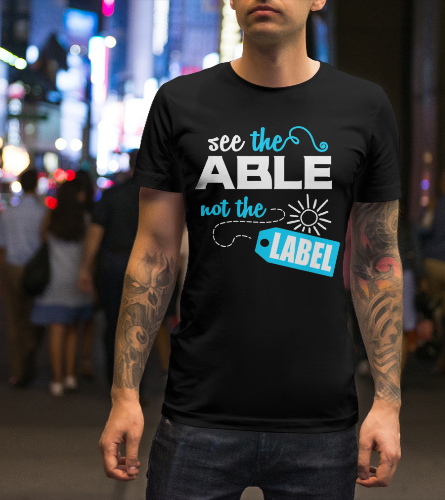 See The Able Not The Label Autism Awareness T-Shirt