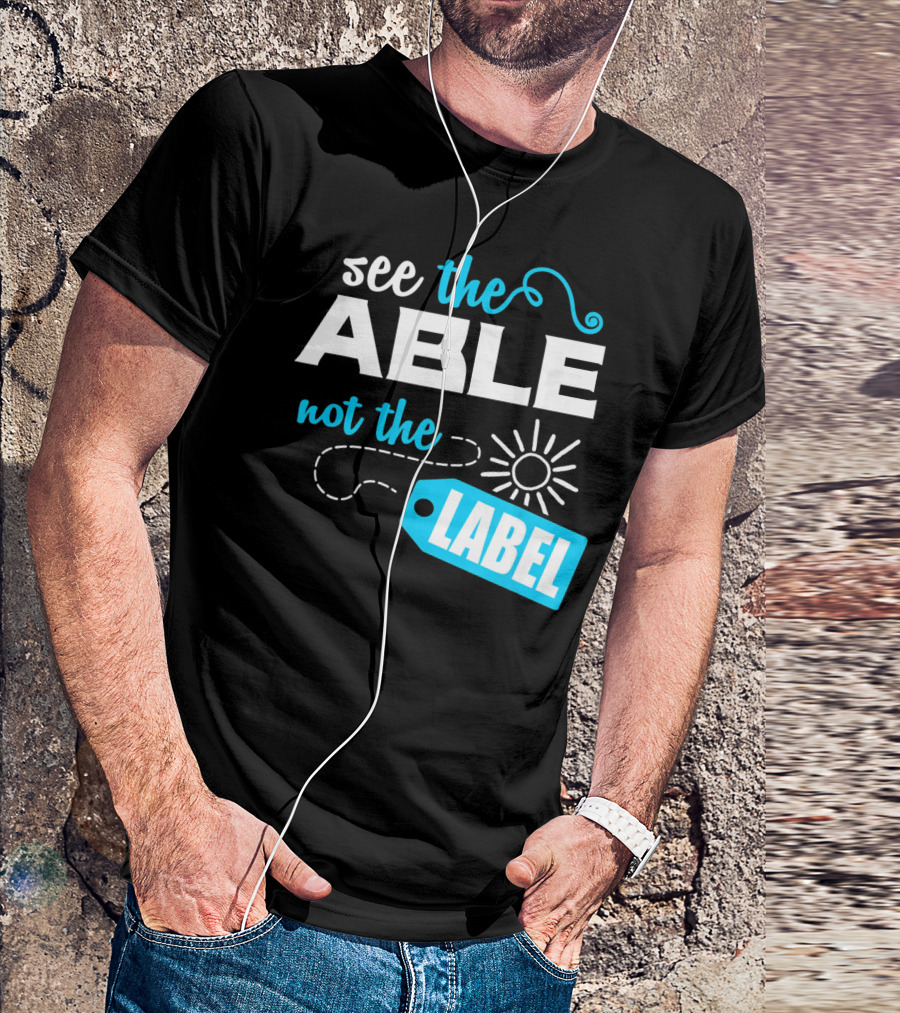 See The Able Not The Label Autism Awareness T-Shirt