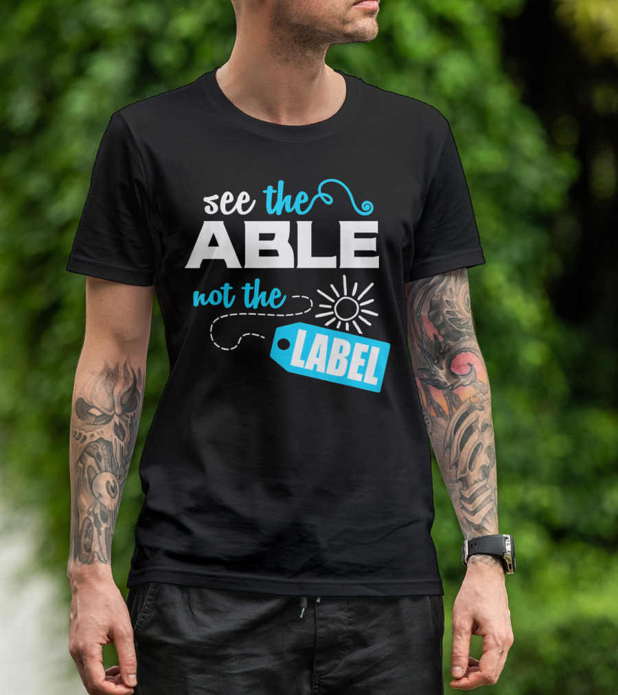 See The Able Not The Label Autism Awareness T-Shirt