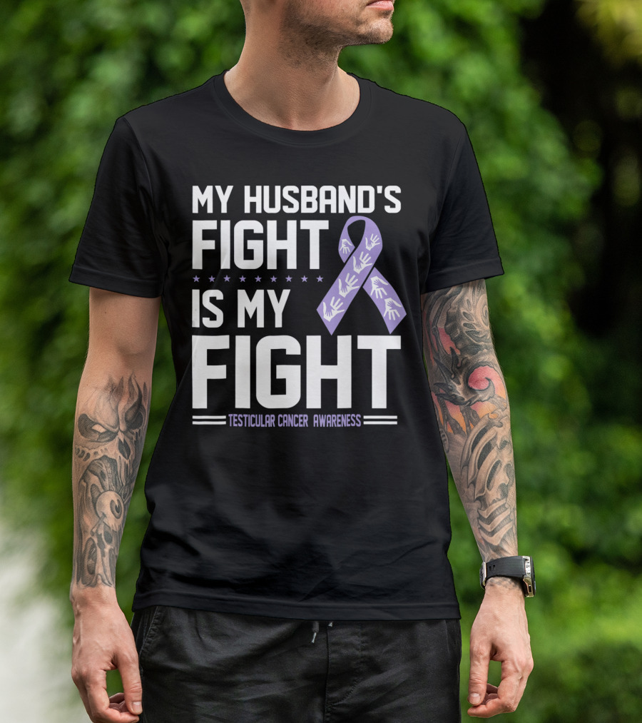 My Husband's Fight Is My Fight Testicular Cancer Awareness T-Shirt