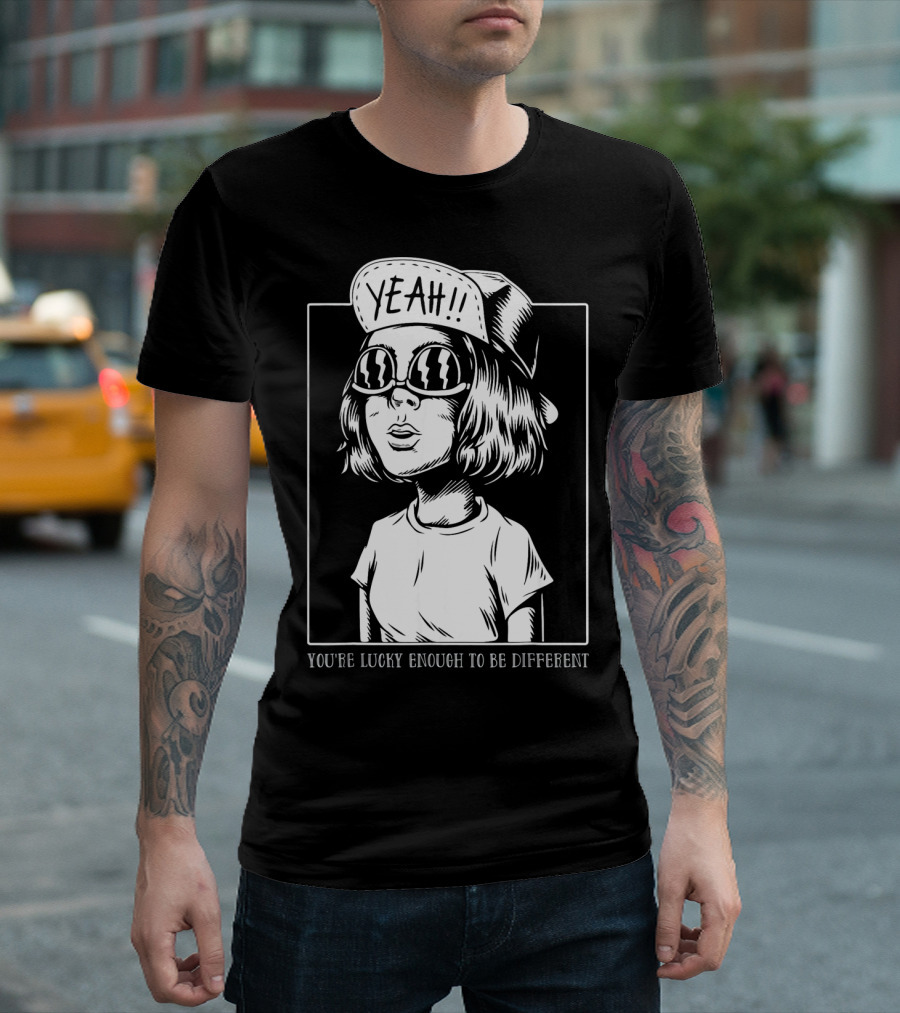 YOU'RE LUCKY ENOUGH TO BE DIFFERENT YEAH T-Shirt