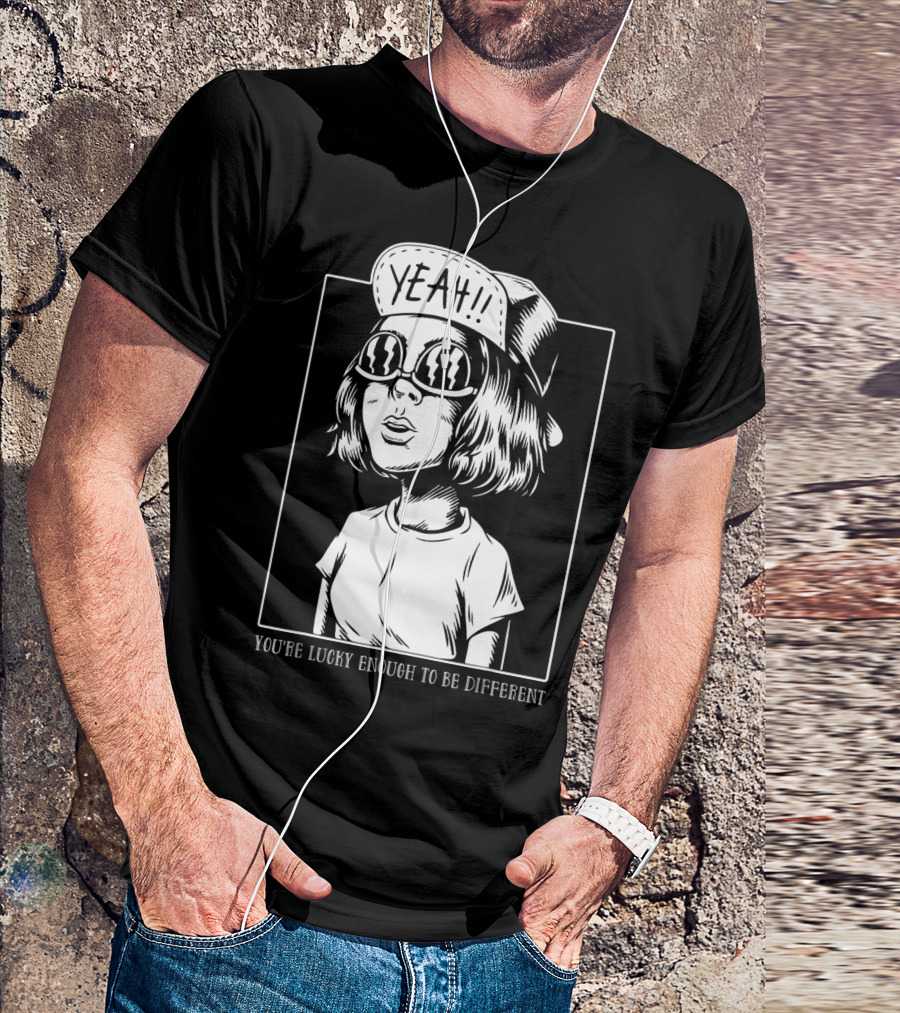YOU'RE LUCKY ENOUGH TO BE DIFFERENT YEAH T-Shirt
