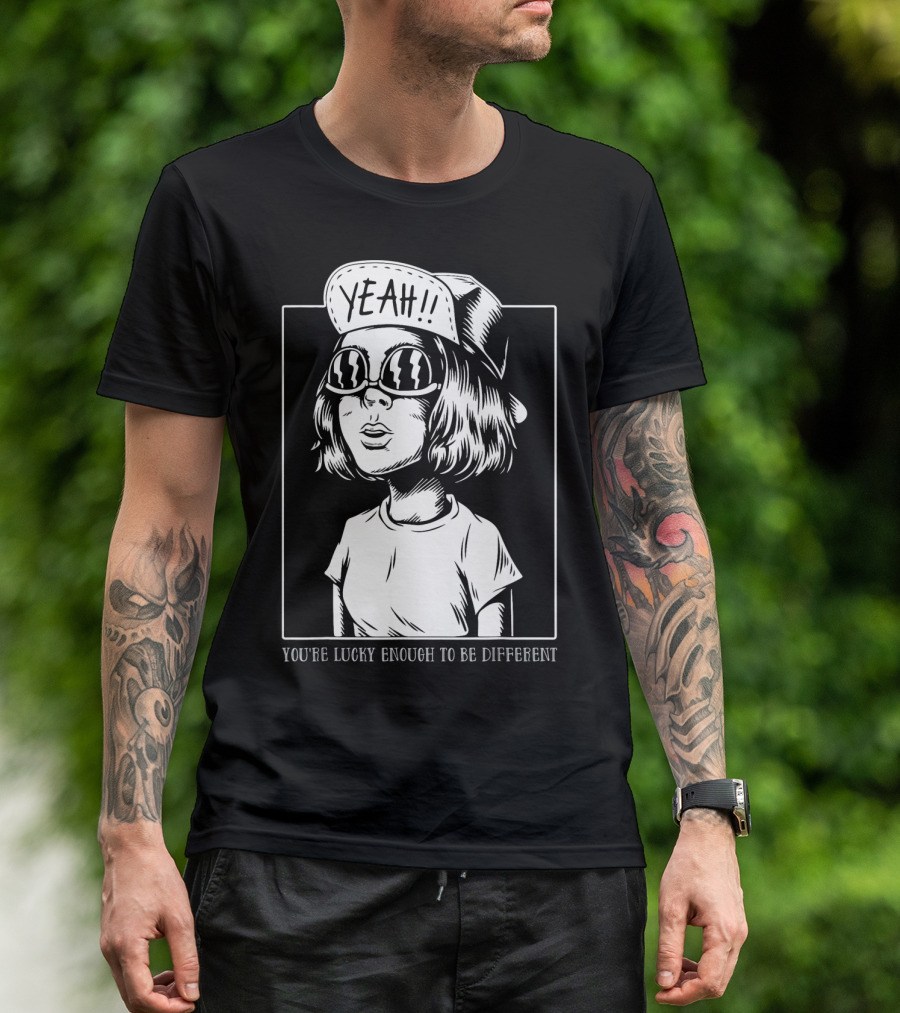 YOU'RE LUCKY ENOUGH TO BE DIFFERENT YEAH T-Shirt