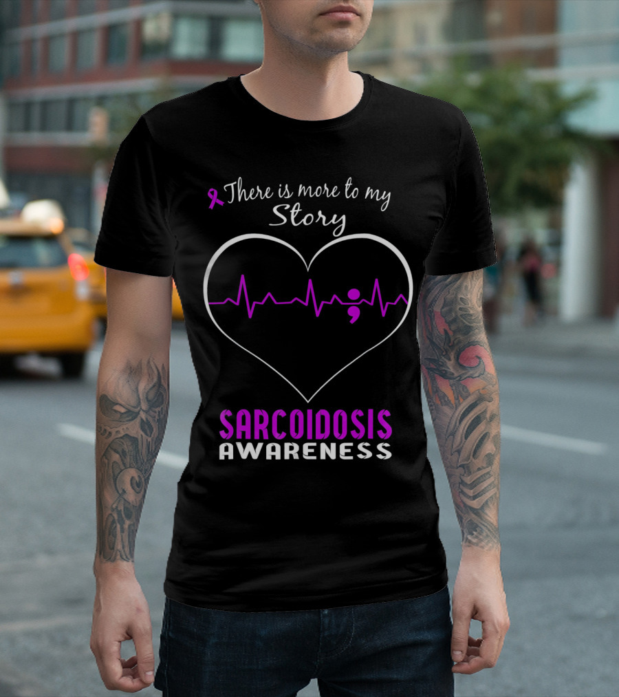 There Is More to My Story Sarcoidosis Awareness T-Shirt