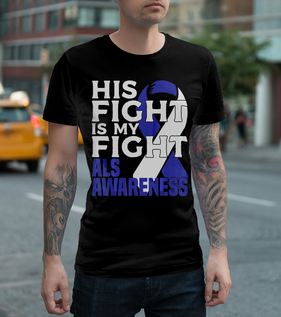 His Fight Is My Fight ALS Awareness Blue T-Shirt