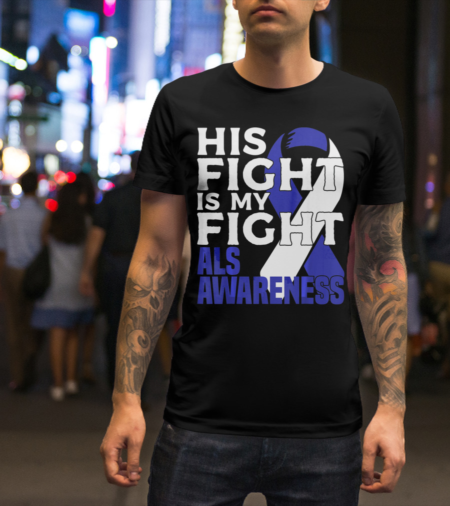 His Fight Is My Fight ALS Awareness Blue T-Shirt