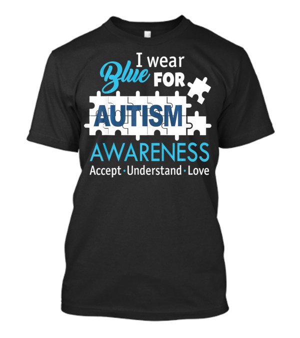 I Wear Blue For Autism Awareness Accept Understand Love Puzzle Pieces T-Shirt