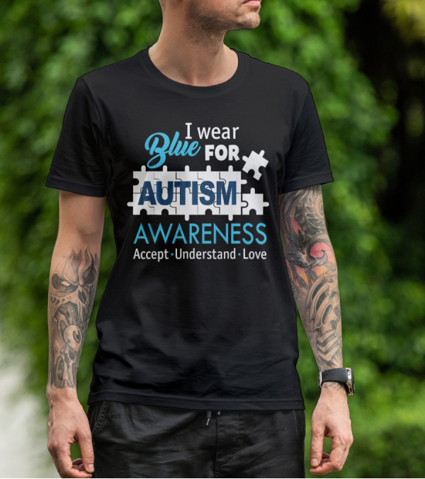 I Wear Blue For Autism Awareness Accept Understand Love Puzzle Pieces T-Shirt