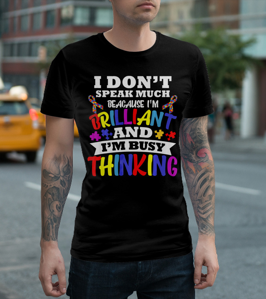 I Don't Speak Much Because I'm Brilliant and I'm Busy Thinking Autism Puzzle Ribbons T-Shirt