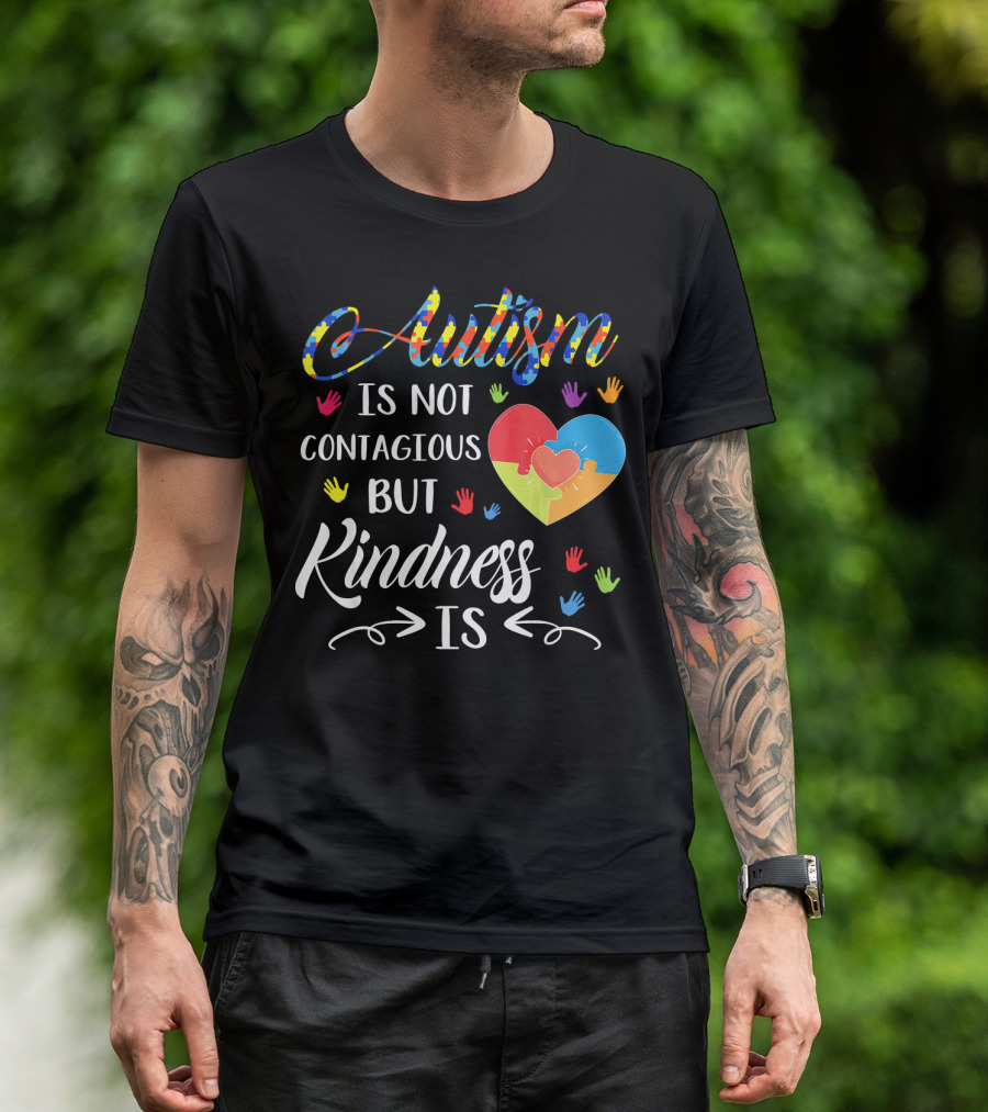 Autism Is Not Contagious Colorful Hands And Puzzle Heart Kindness Is T-Shirt