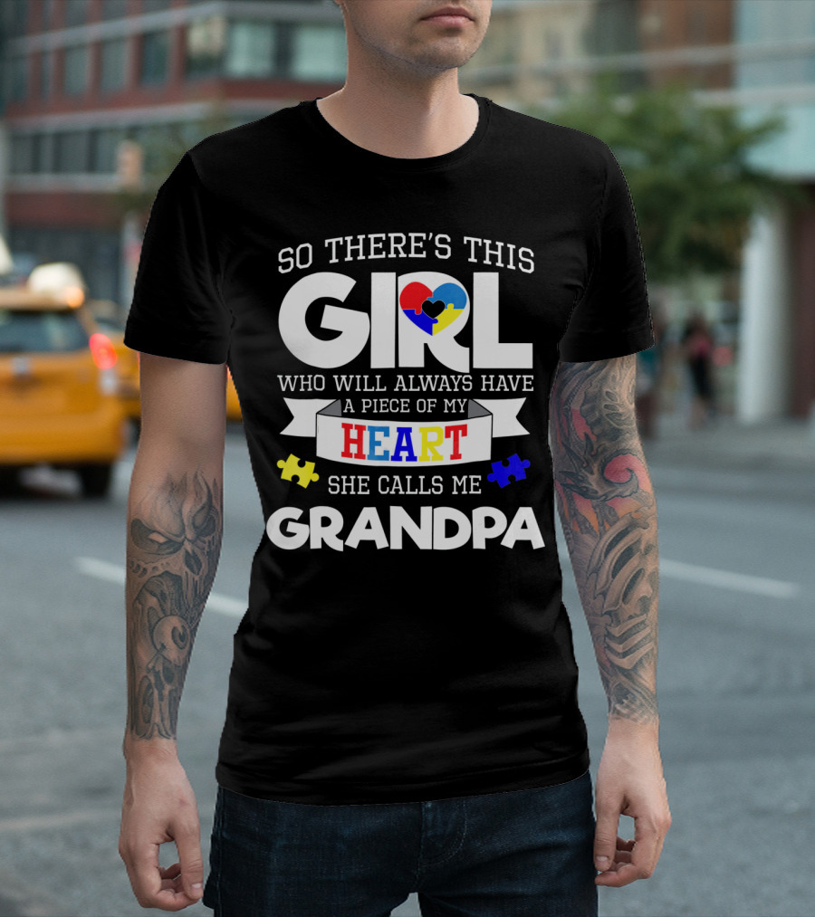 So There's This Girl Who Will Always Have a Piece of My Heart She Calls Me Grandpa Autism Awareness T-Shirt