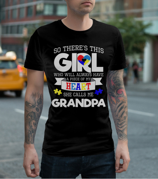 So There's This Girl Who Will Always Have A Piece Of My Heart She Calls Me Grandpa Autism Awareness T-Shirt