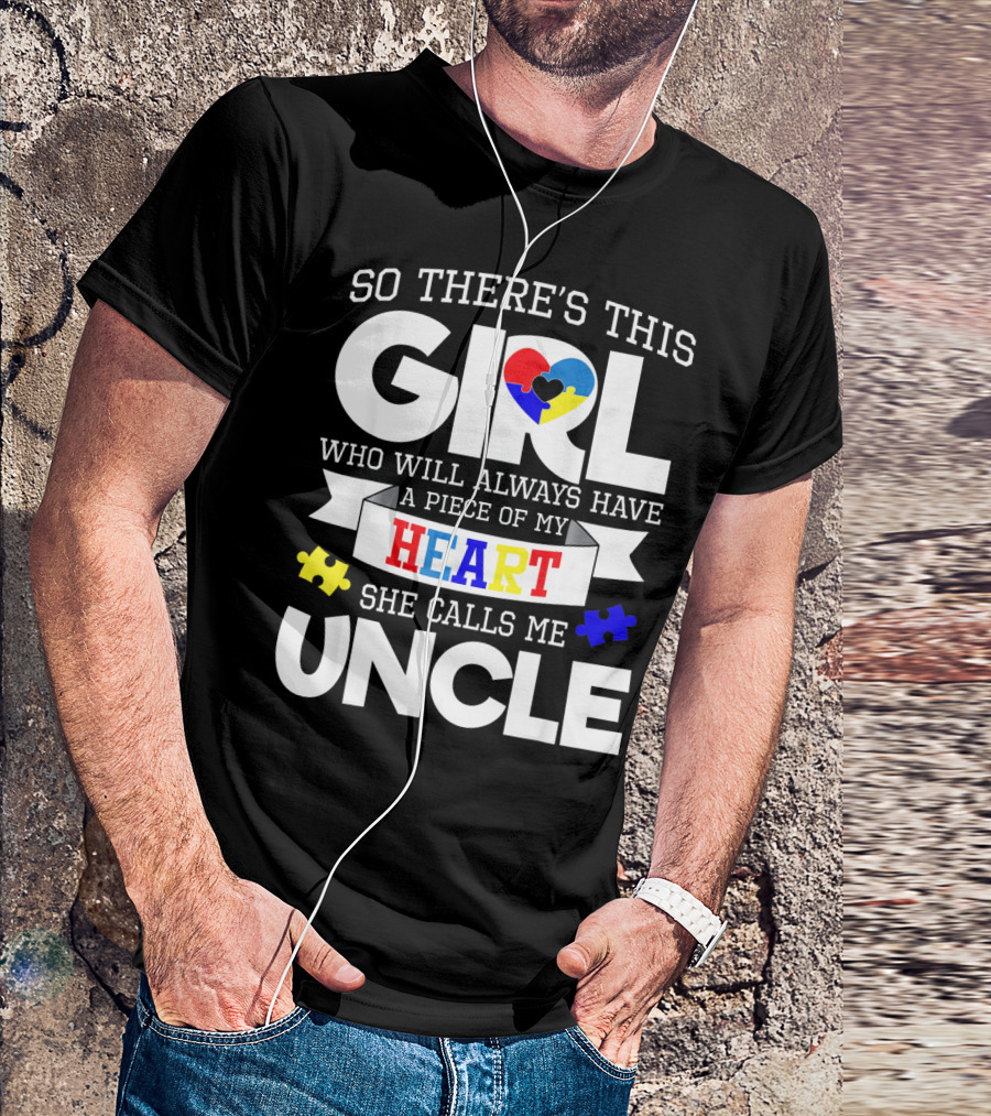 So There's This Girl Who Will Always Have A Piece Of My Heart She Calls Me Uncle Autism Awareness T-Shirt