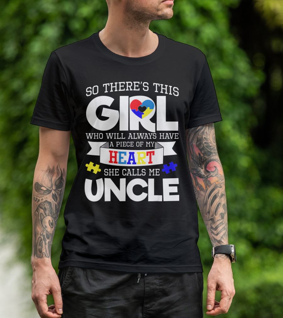 So There's This Girl Who Will Always Have A Piece Of My Heart She Calls Me Uncle Autism Awareness T-Shirt