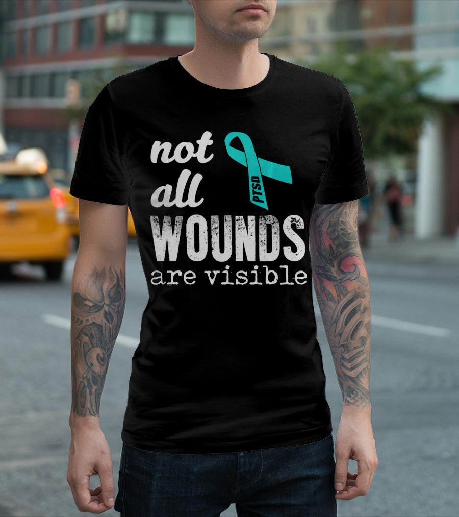 Not All Wounds Are Visible PTSD Awareness T-Shirt