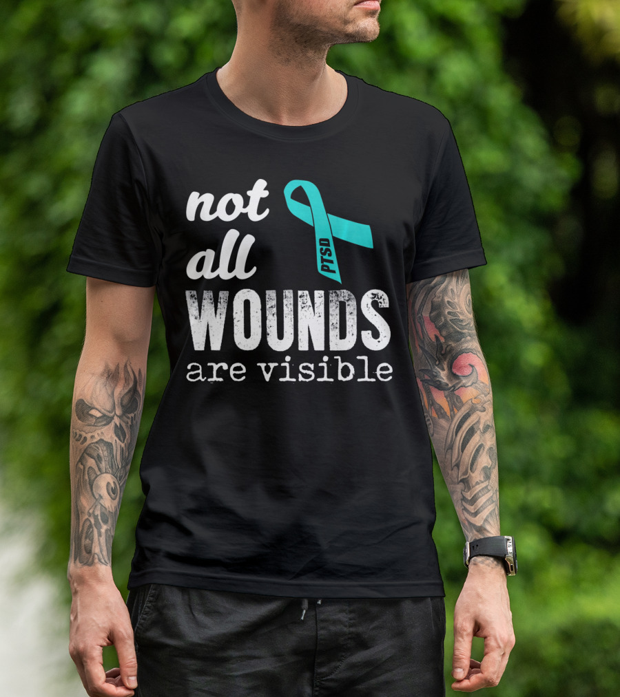 Not All Wounds Are Visible PTSD Awareness T-Shirt
