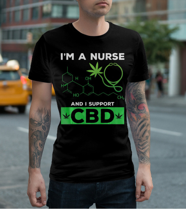 I'm A Nurse And I Support CBD T-Shirt