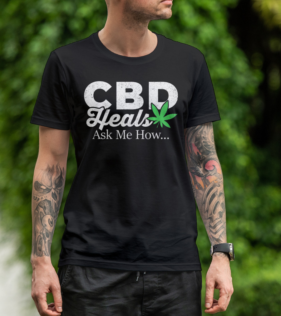 CBD Heals Ask Me How T-Shirt