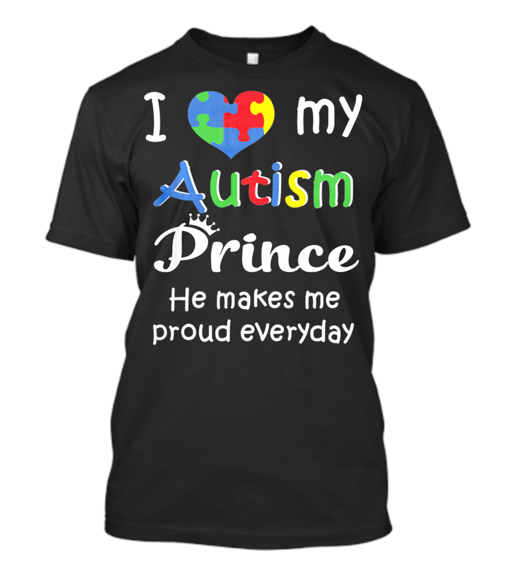 I Love My Autism Prince He Makes Me Proud Everyday T-Shirt