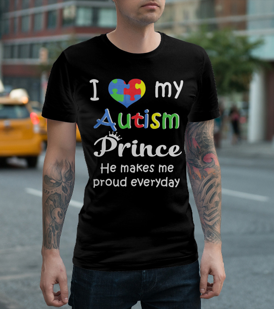 I Love My Autism Prince He Makes Me Proud Everyday T-Shirt