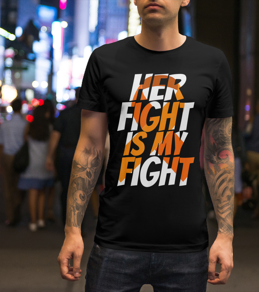 Her Fight Is My Fight Orange Ribbon Multiple Sclerosis Awareness T-Shirt