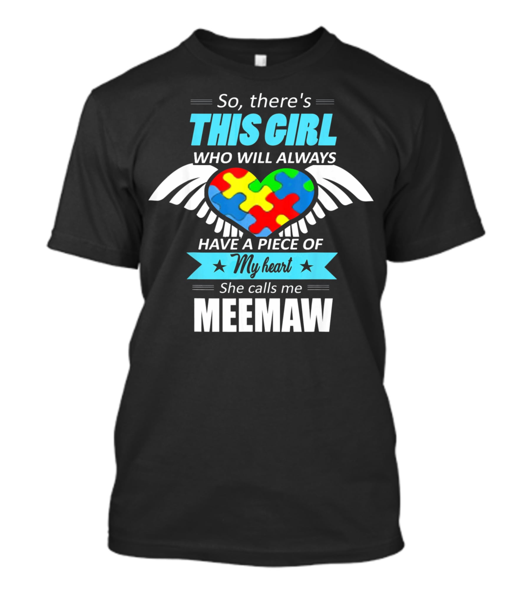 So There's This Girl Who Will Always Have A Piece Of My Heart She Calls Me Meemaw Autism Awareness T-Shirt