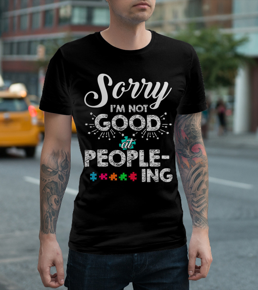 Sorry I'm Not Good At Peopling Autism Puzzle Pieces T-Shirt