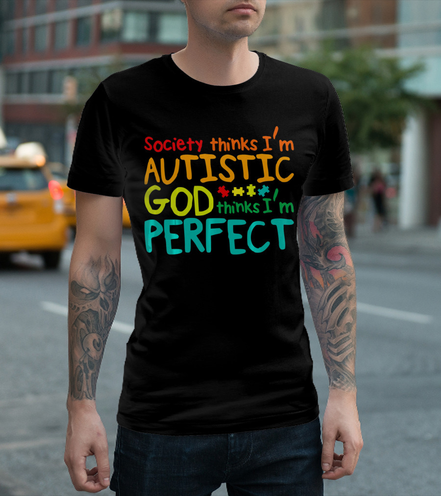 Society Thinks I'm Autistic God Thinks I'm Perfect Autism Awareness Toddler T-Shirt