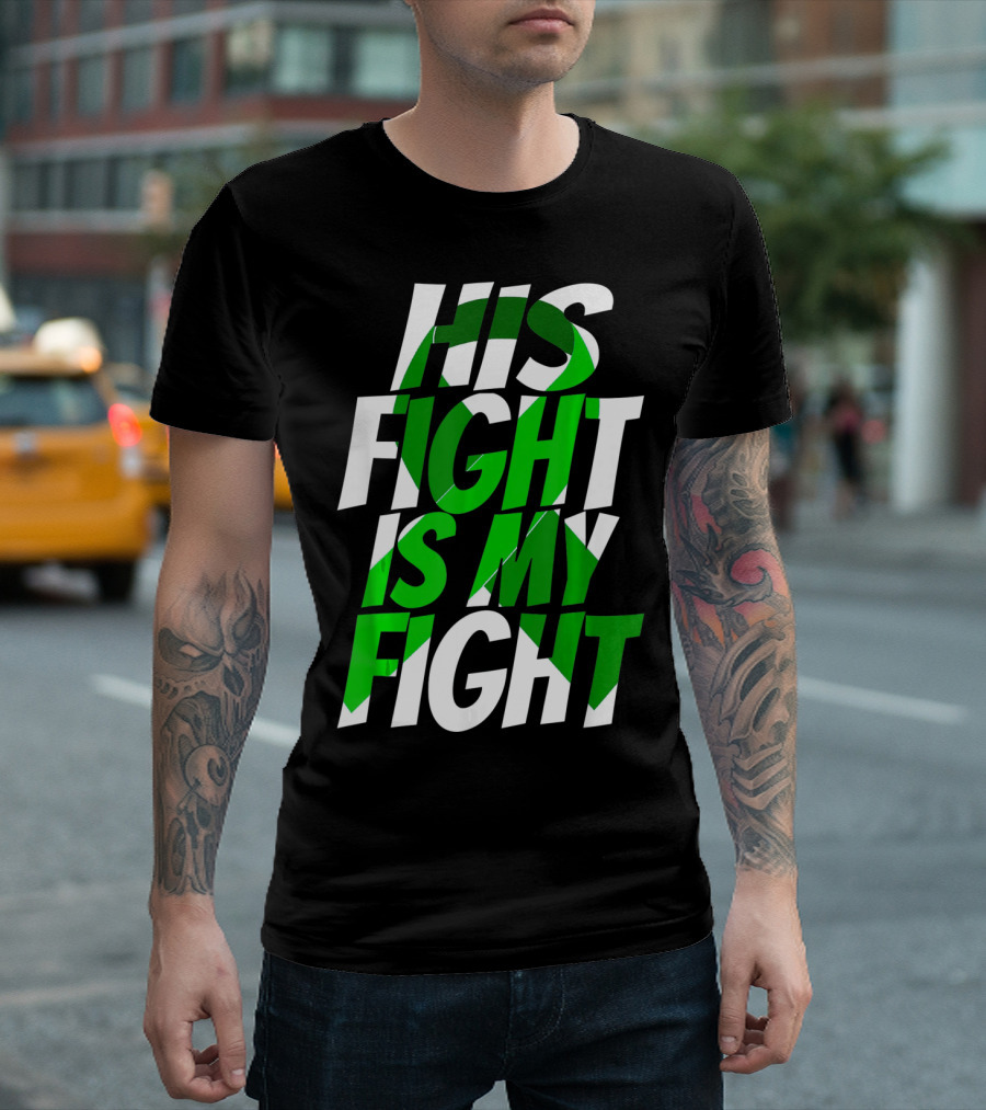 His Fight Is My Fight Green Ribbon Kidney Disease Awareness T-Shirt