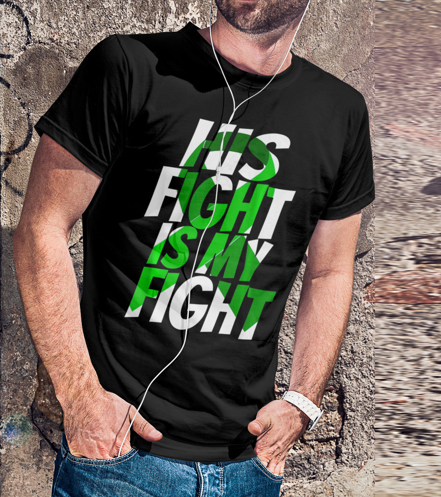 His Fight Is My Fight Green Ribbon Kidney Disease Awareness T-Shirt