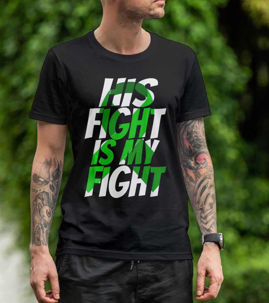 His Fight Is My Fight Green Ribbon Kidney Disease Awareness T-Shirt