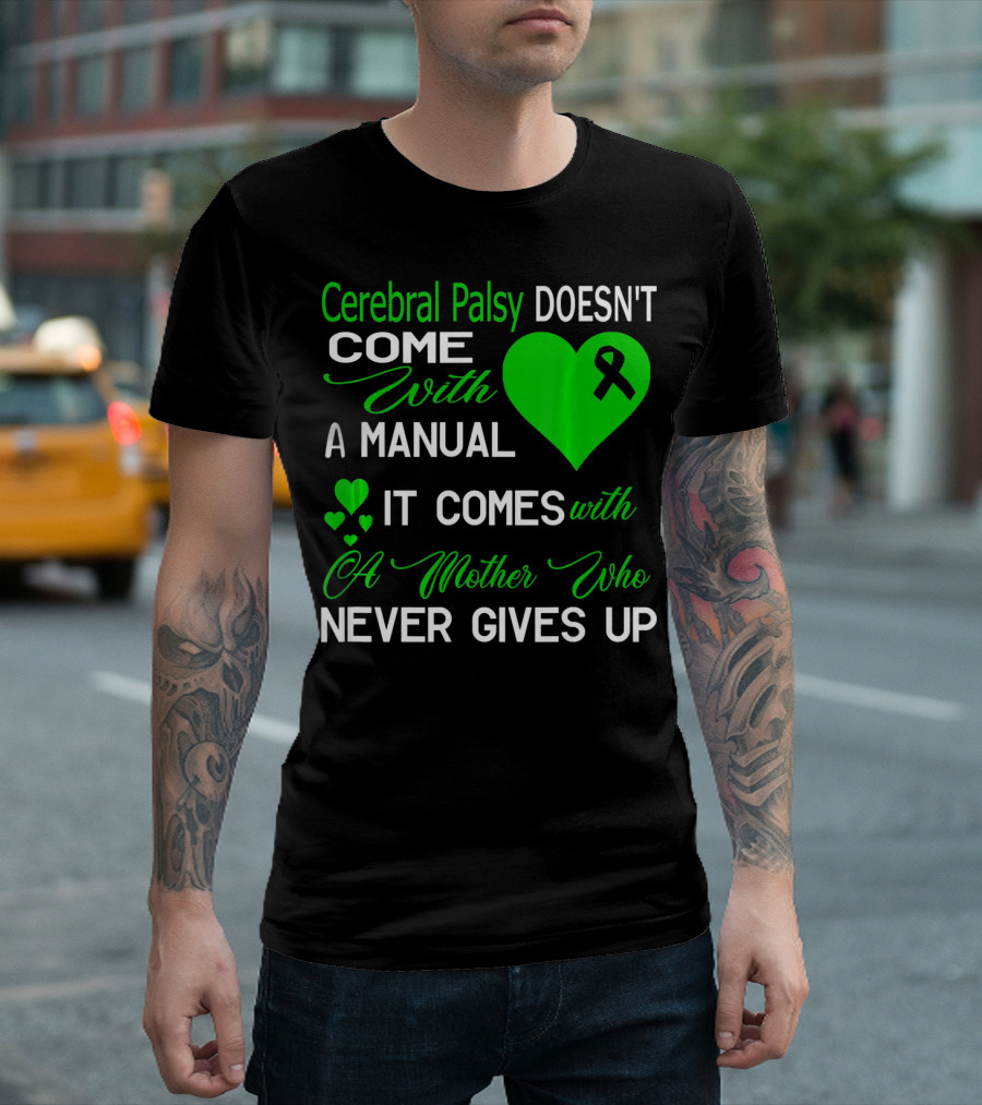 Cerebral Palsy Doesn't Come With A Manual It Comes With A Mother Who Never Gives Up T-Shirt