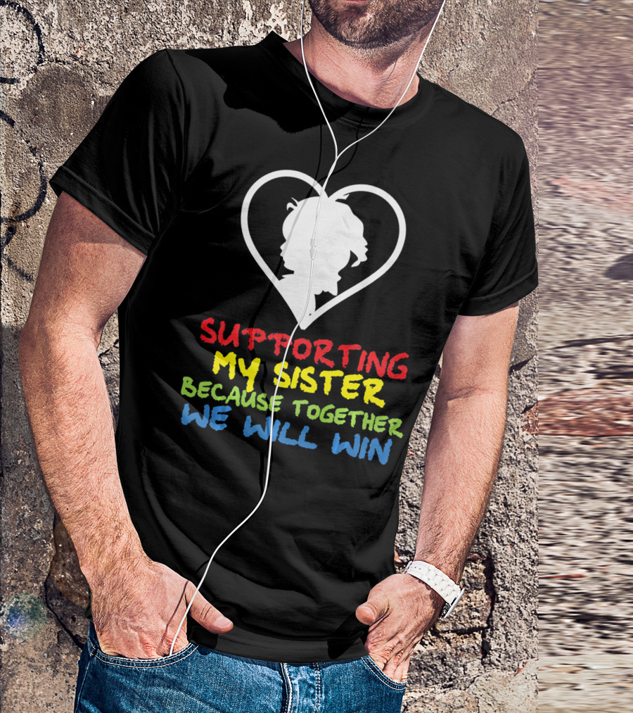 Supporting My Sister Because Together We Will Win Autism Awareness T-Shirt