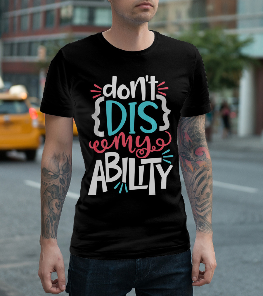Don't Dis My Ability Funny Disability Awareness ADD Autism T-Shirt