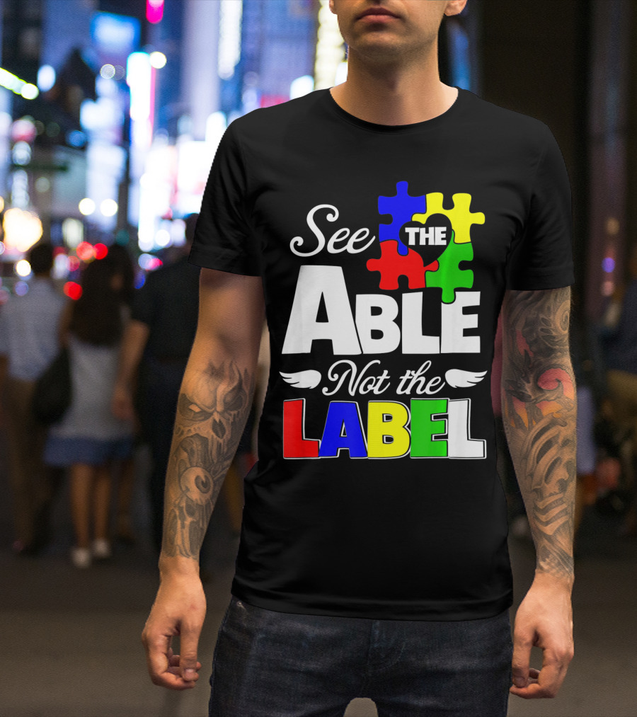 See The Able Not The Label Autism Awareness Puzzle Pieces T-Shirt