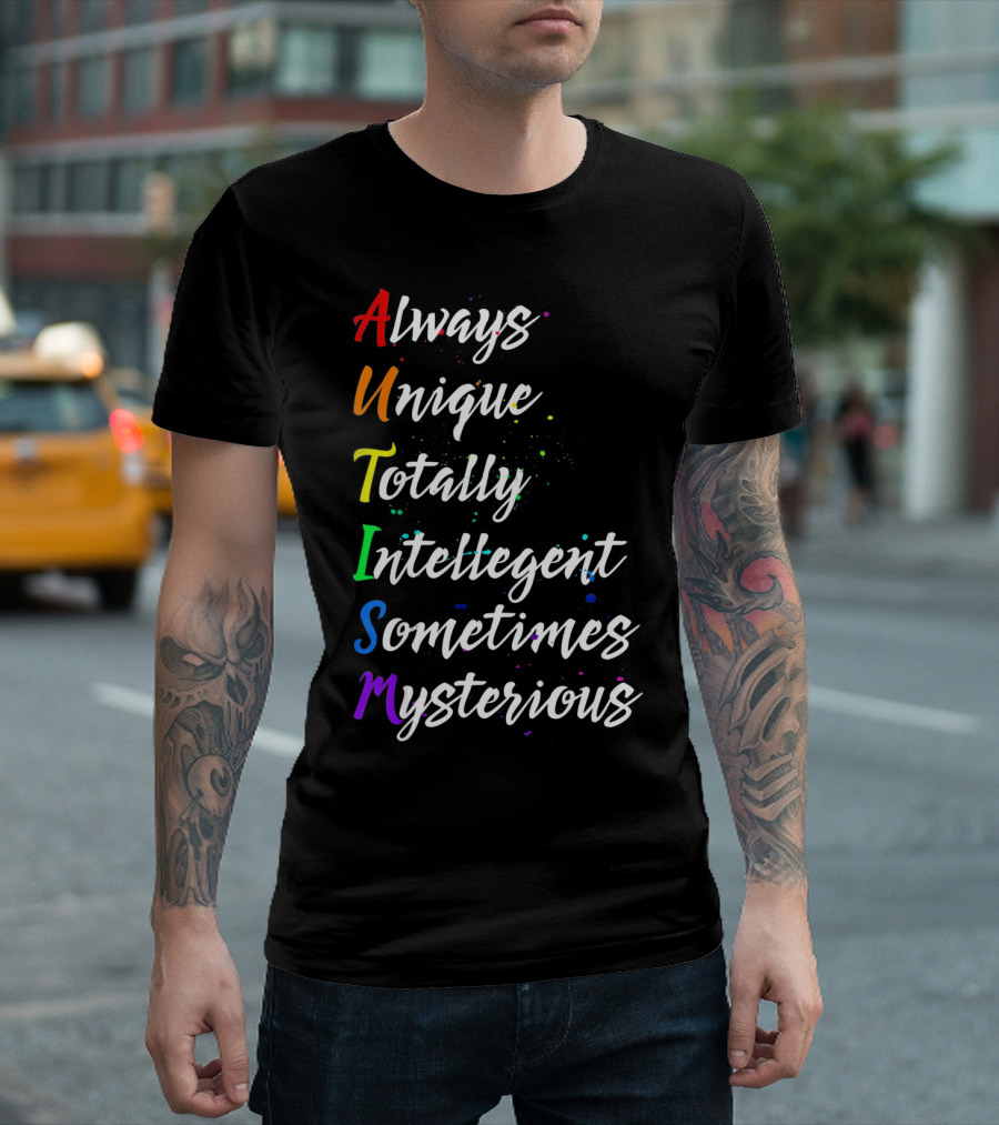 Always Unique Totally Intelligent Sometimes Mysterious Autism Awareness T-Shirt