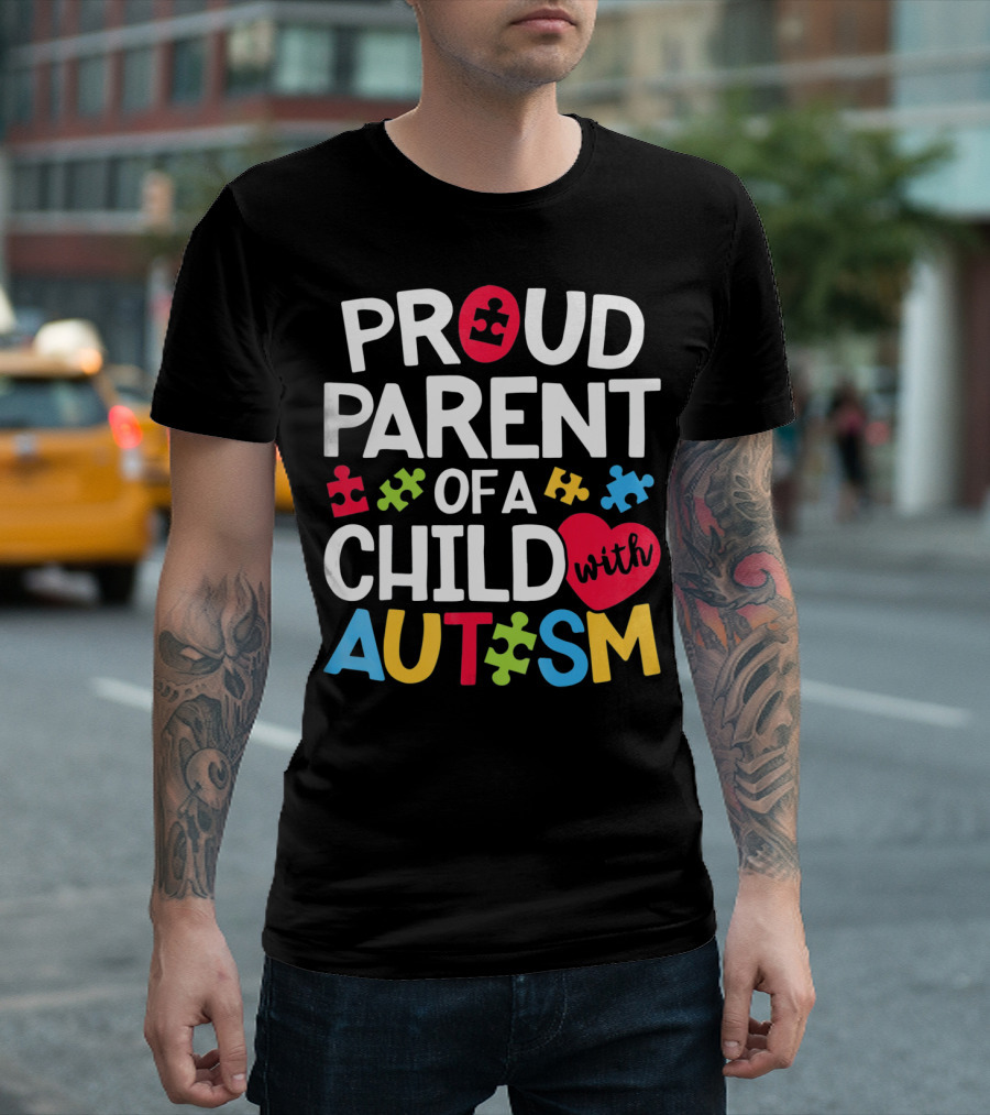 Proud Parent Of A Child With Autism Colorful Puzzle Pieces and Heart T-Shirt