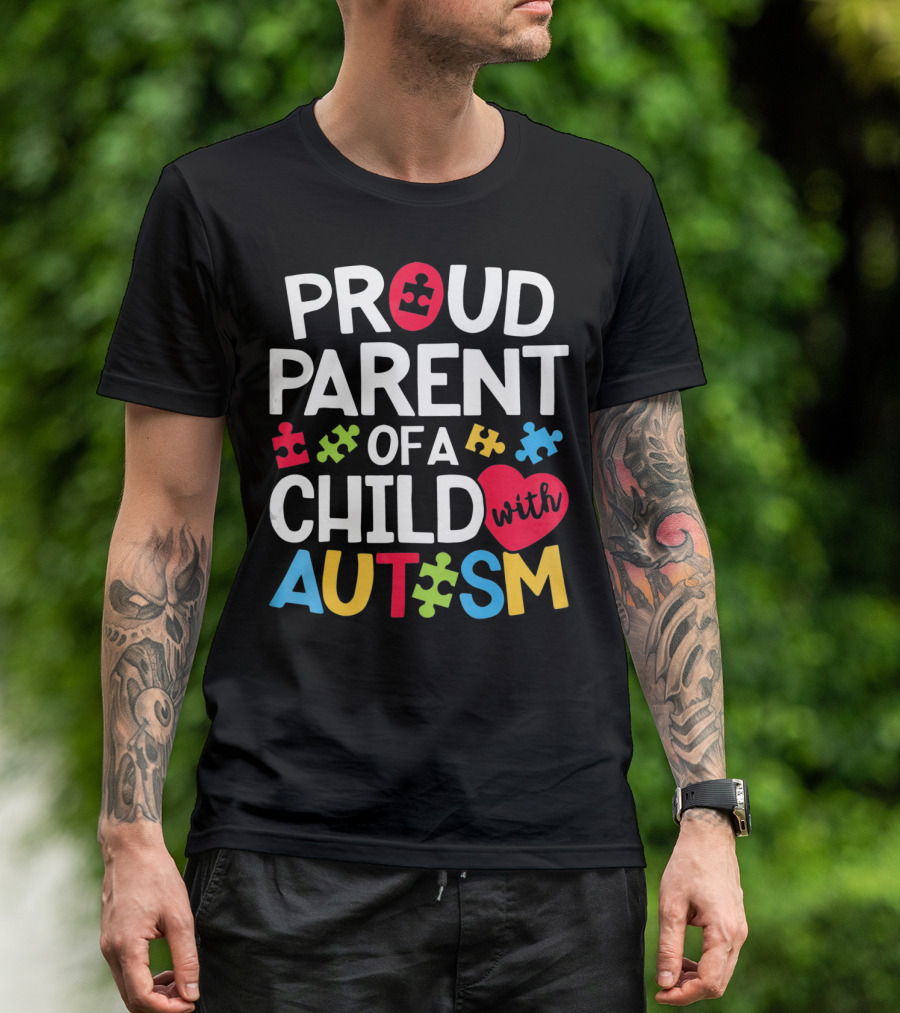 Proud Parent Of A Child With Autism Colorful Puzzle Pieces And Heart T-Shirt