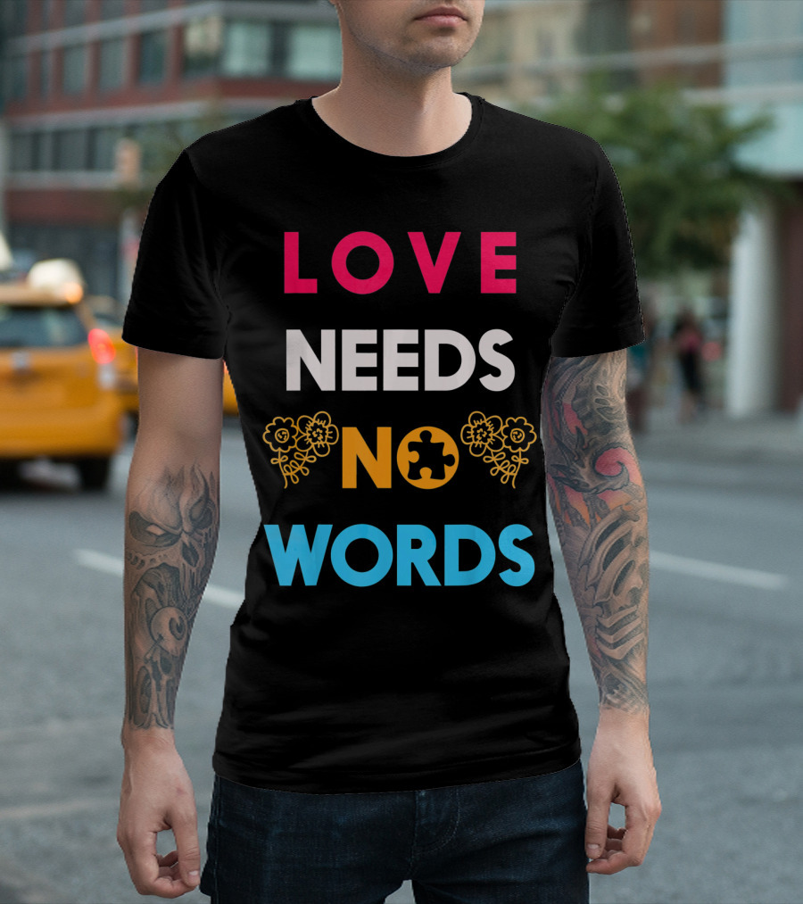 Love Needs No Words Autism Awareness Puzzle Piece Flowers T-Shirt
