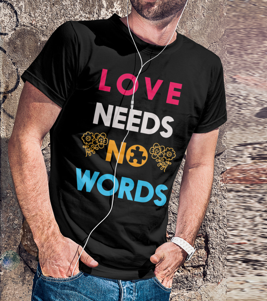 Love Needs No Words Autism Awareness Puzzle Piece Flowers T-Shirt