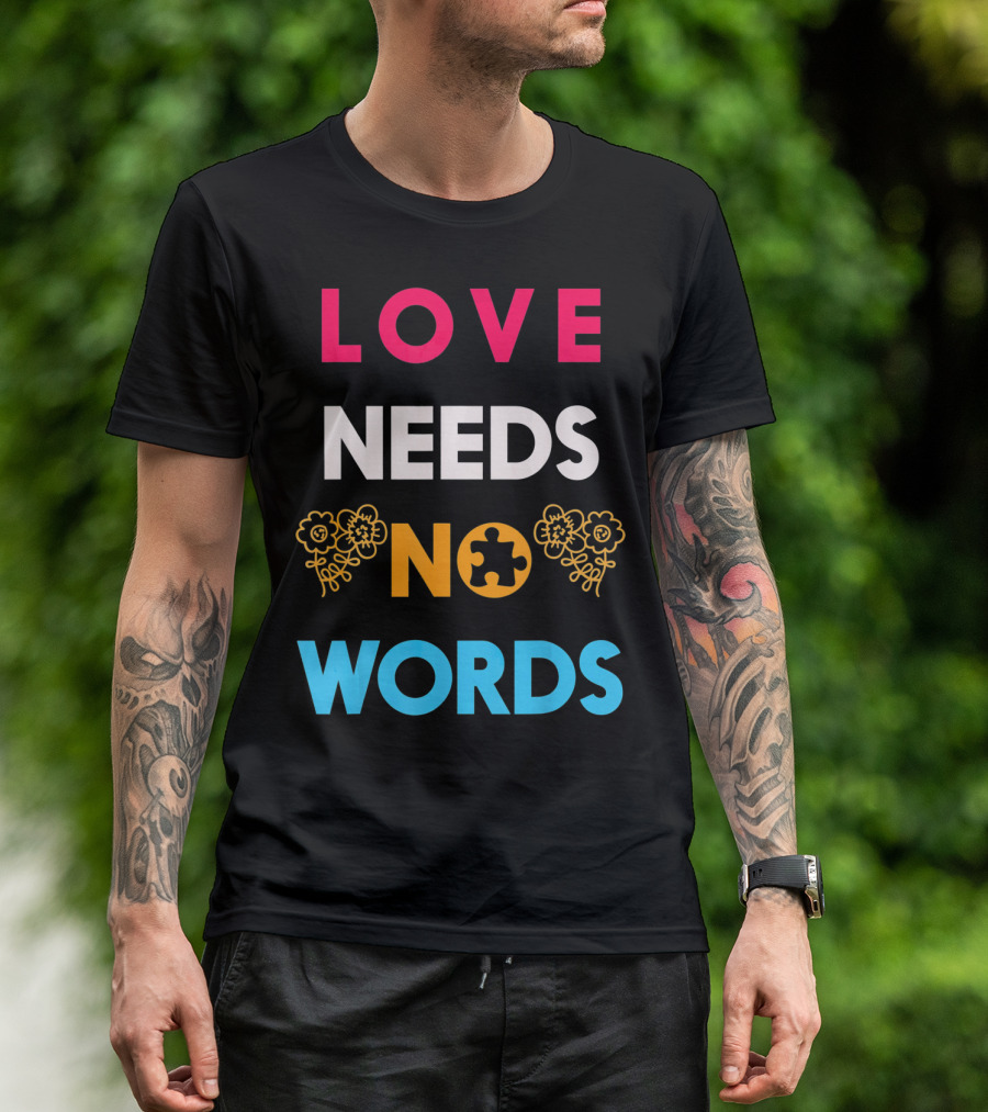 Love Needs No Words Autism Awareness Puzzle Piece Flowers T-Shirt