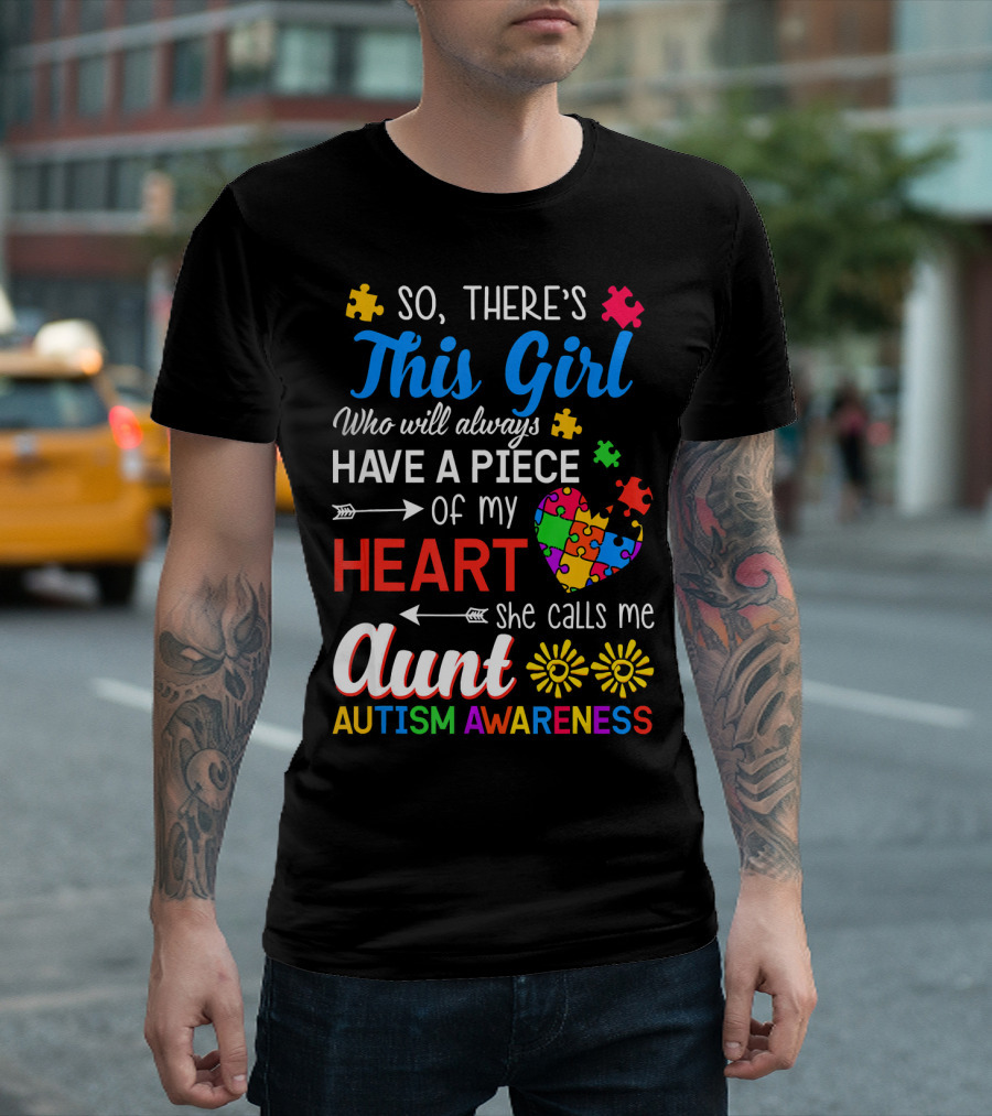 So There's This Girl Who Will Always Have A Piece Of My Heart She Calls Me Aunt Autism Awareness T-Shirt