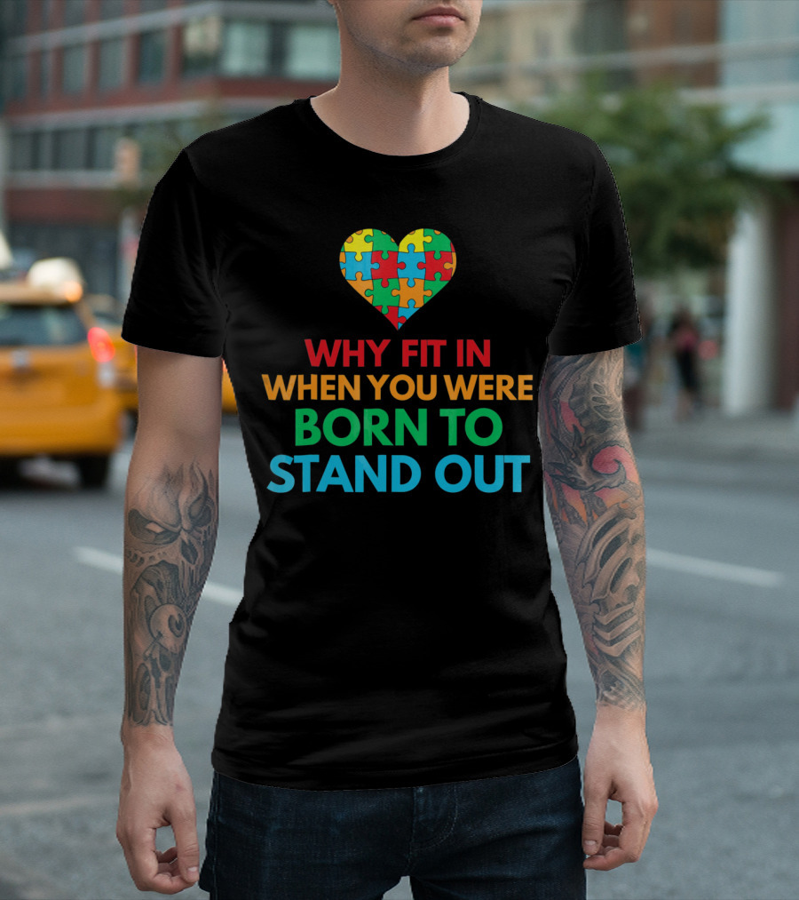 Why Fit In When You Were Born To Stand Out Autism Awareness Puzzle Heart T-Shirt