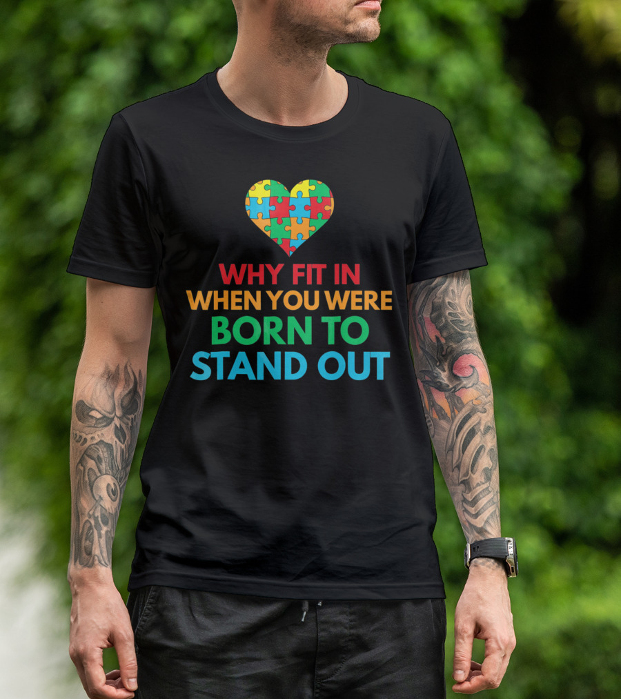 Why Fit In When You Were Born To Stand Out Autism Awareness Puzzle Heart T-Shirt