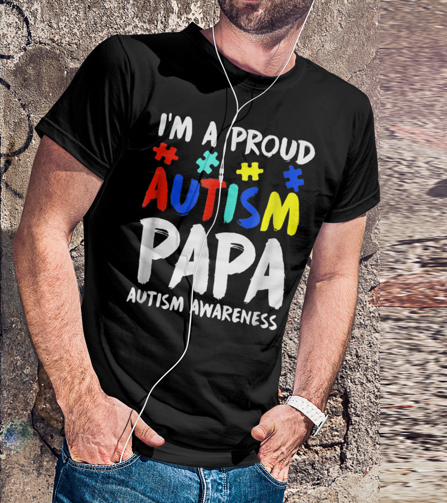 I'm A Proud Autism Papa Autism Awareness T-Shirt