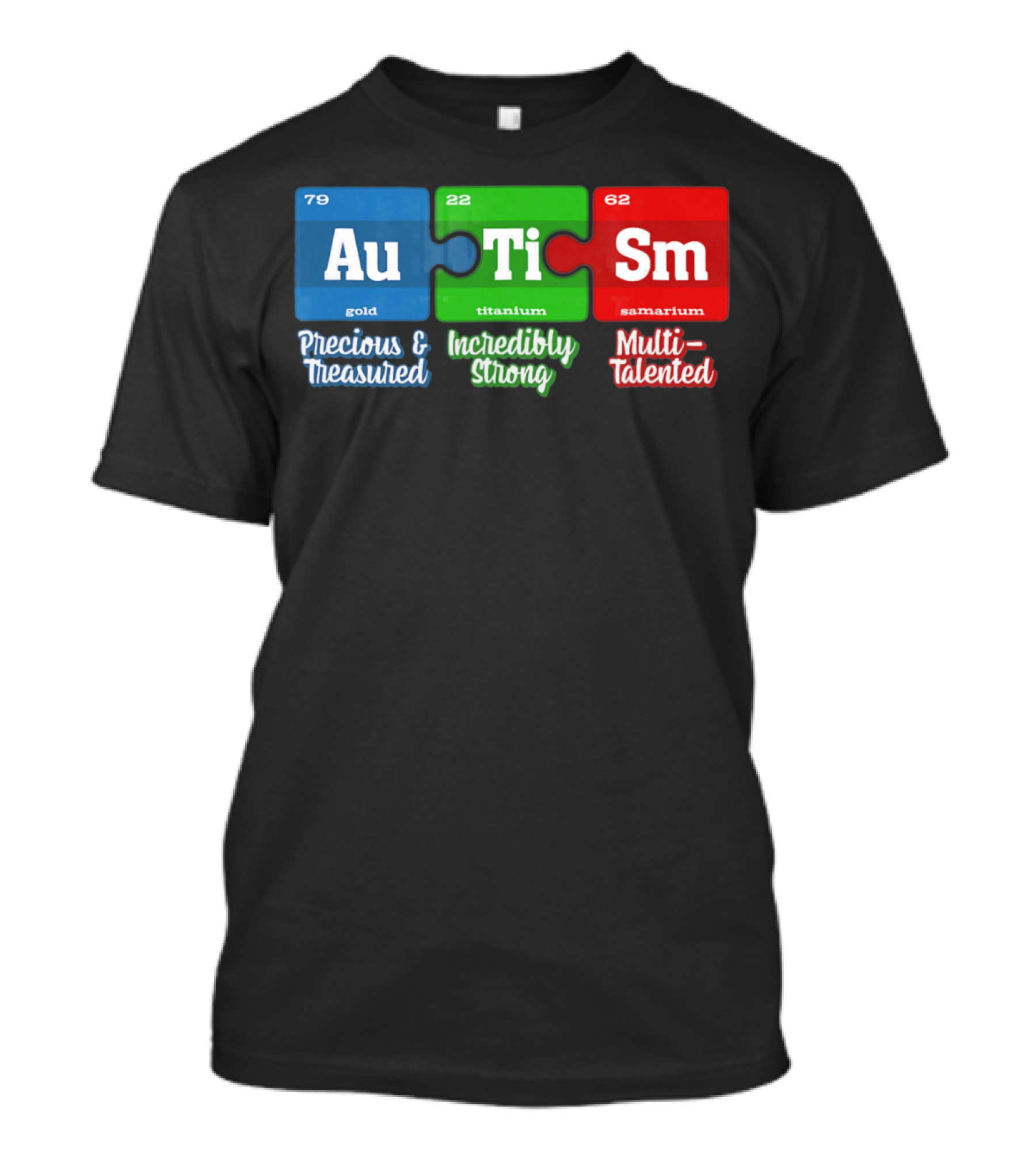 Autism Periodic Table Au Ti Sm Precious Treasured Incredibly Strong Multi-Talented T-Shirt