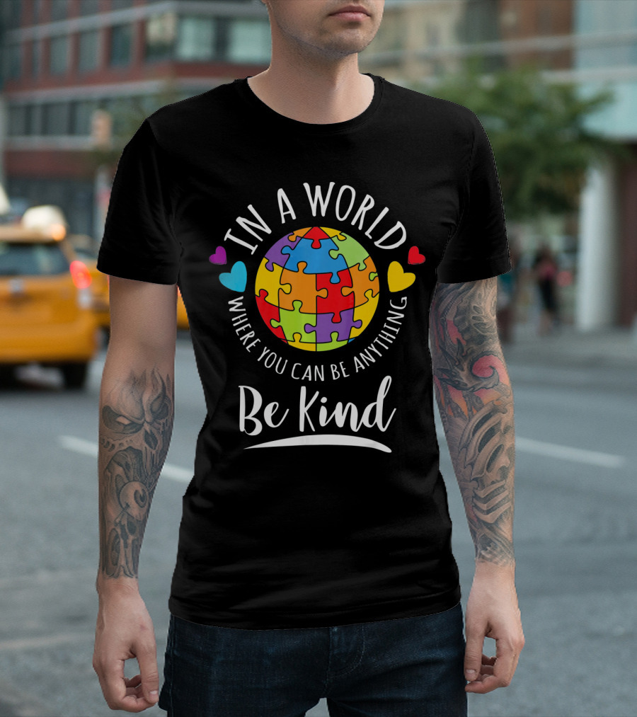 In A World Where You Can Be Anything Be Kind Autism Awareness Puzzle Hearts T-Shirt